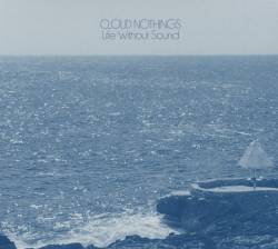 Cloud Nothings : Life Without Sound